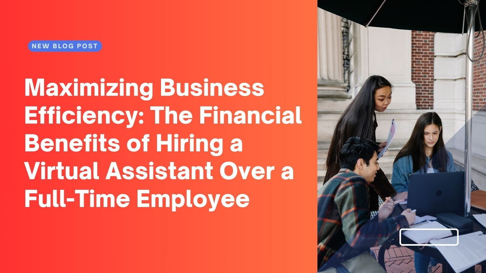 Maximizing Business Efficiency: The Financial Benefits of Hiring a Virtual Assistant Over a Full-Time Employee